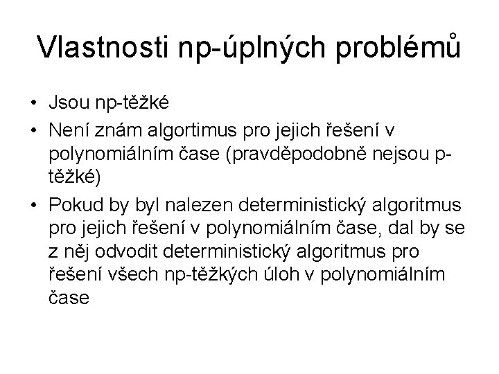 Vlastnosti np-úplných problémů • Jsou np-těžké • Není znám algortimus pro jejich řešení v