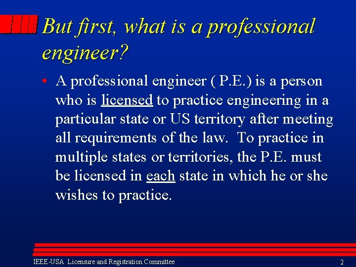 But first, what is a professional engineer? • A professional engineer ( P. E.