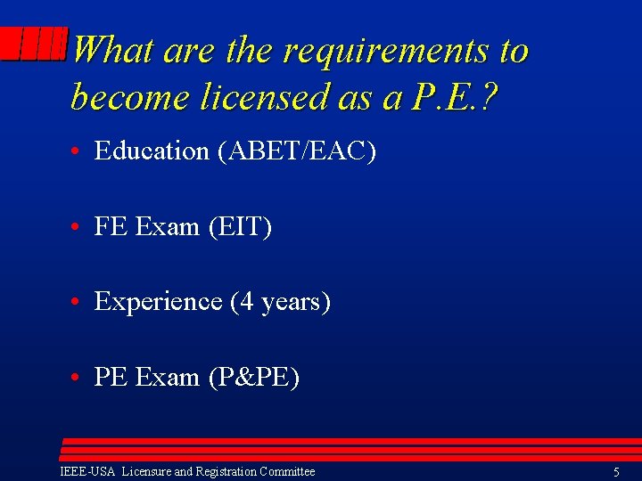 What are the requirements to become licensed as a P. E. ? • Education