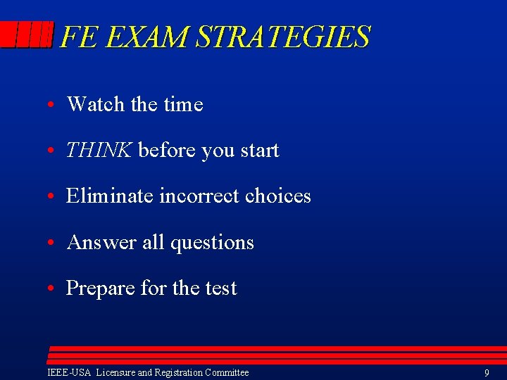 FE EXAM STRATEGIES • Watch the time • THINK before you start • Eliminate