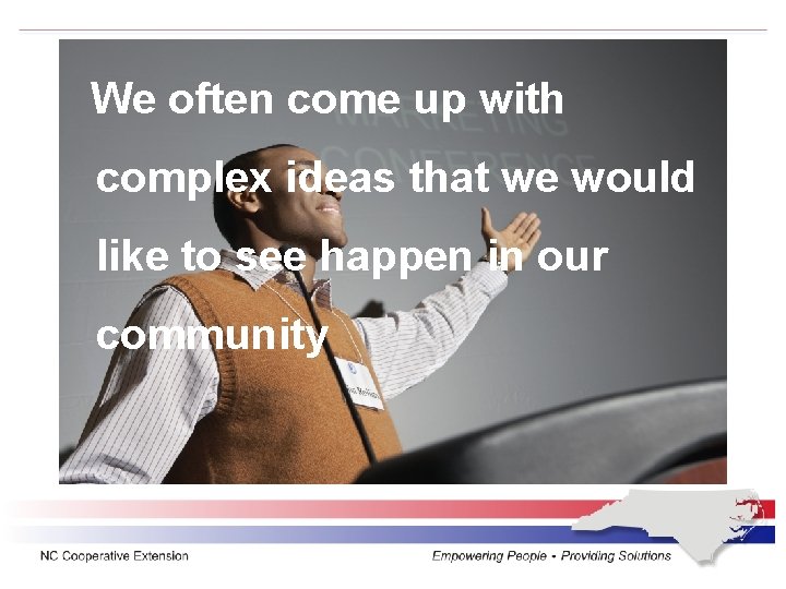 We often come up with complex ideas that we would like to see happen
