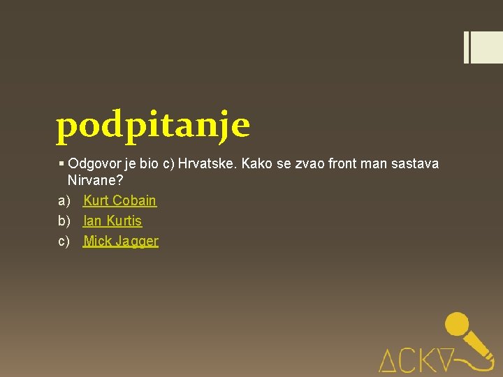 podpitanje § Odgovor je bio c) Hrvatske. Kako se zvao front man sastava Nirvane?