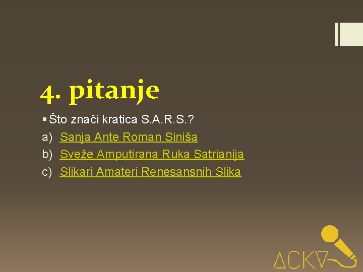 4. pitanje § Što znači kratica S. A. R. S. ? a) Sanja Ante