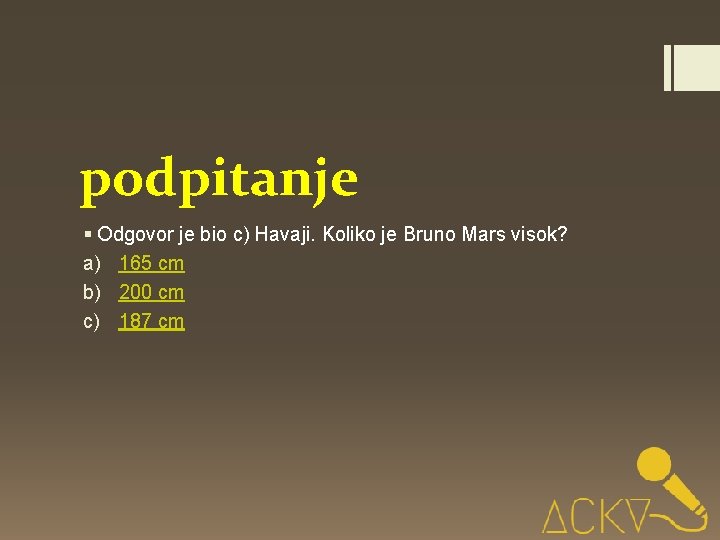 podpitanje § Odgovor je bio c) Havaji. Koliko je Bruno Mars visok? a) 165