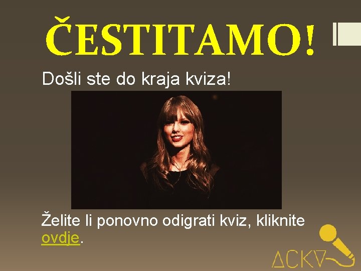 ČESTITAMO! Došli ste do kraja kviza! Želite li ponovno odigrati kviz, kliknite ovdje. 