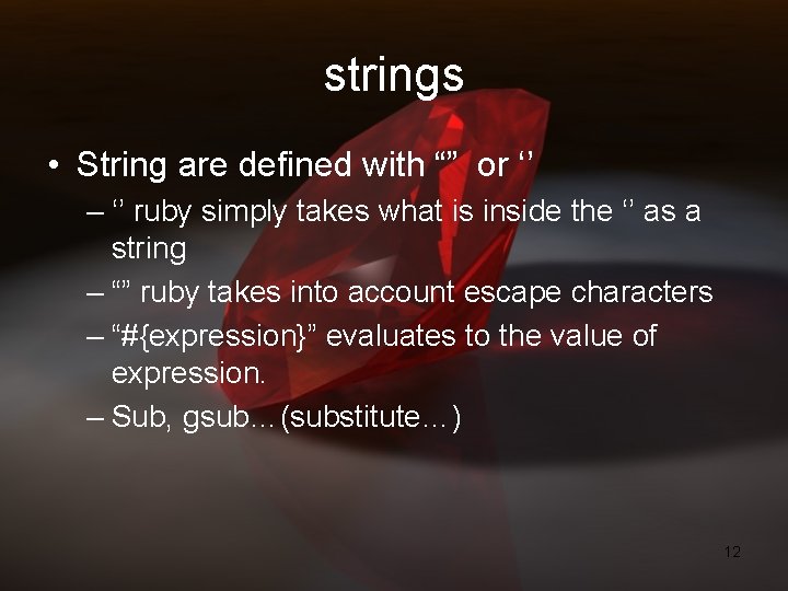 strings • String are defined with “” or ‘’ – ‘’ ruby simply takes strings • String are defined with “” or ‘’ – ‘’ ruby simply takes