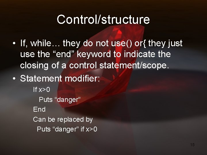 Control/structure • If, while… they do not use() or{ they just use the “end”
