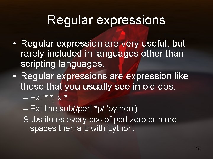 Regular expressions • Regular expression are very useful, but rarely included in languages other