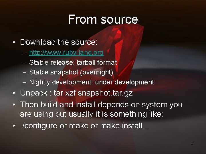 From source • Download the source: – – http: //www. ruby-lang. org Stable release: