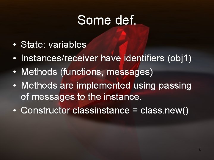 Some def. • • State: variables Instances/receiver have identifiers (obj 1) Methods (functions, messages)