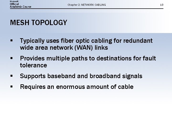 Chapter 2: NETWORK CABLING MESH TOPOLOGY § Typically uses fiber optic cabling for redundant