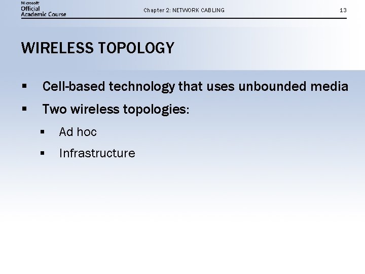 Chapter 2: NETWORK CABLING 13 WIRELESS TOPOLOGY § Cell-based technology that uses unbounded media