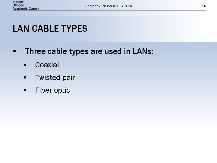 Chapter 2: NETWORK CABLING LAN CABLE TYPES § Three cable types are used in