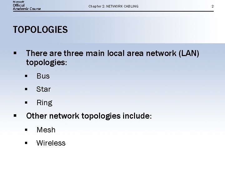 Chapter 2: NETWORK CABLING TOPOLOGIES § § There are three main local area network