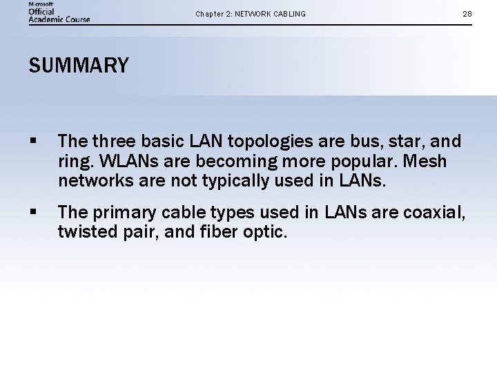 Chapter 2: NETWORK CABLING 28 SUMMARY § The three basic LAN topologies are bus,