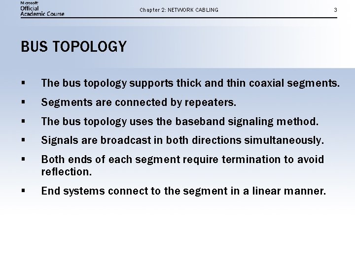 Chapter 2: NETWORK CABLING 3 BUS TOPOLOGY § The bus topology supports thick and