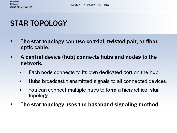 Chapter 2: NETWORK CABLING 5 STAR TOPOLOGY § The star topology can use coaxial,