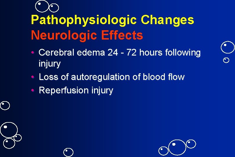 Pathophysiologic Changes Neurologic Effects • Cerebral edema 24 - 72 hours following injury •