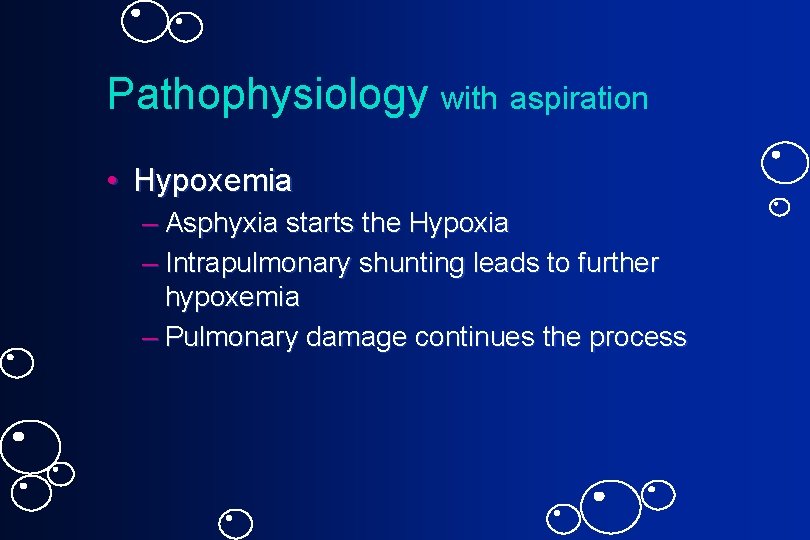 Pathophysiology with aspiration • Hypoxemia – Asphyxia starts the Hypoxia – Intrapulmonary shunting leads