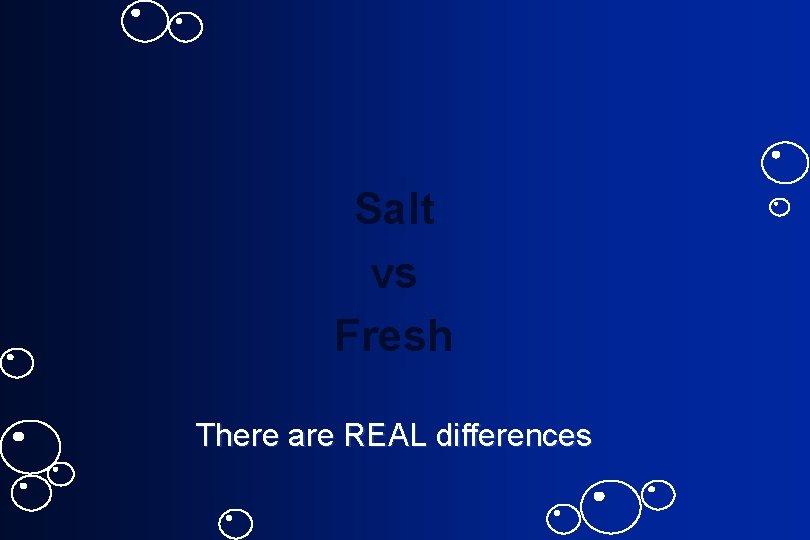 Salt vs Fresh There are REAL differences 