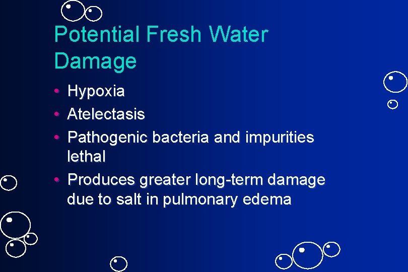 Potential Fresh Water Damage • • • Hypoxia Atelectasis Pathogenic bacteria and impurities lethal