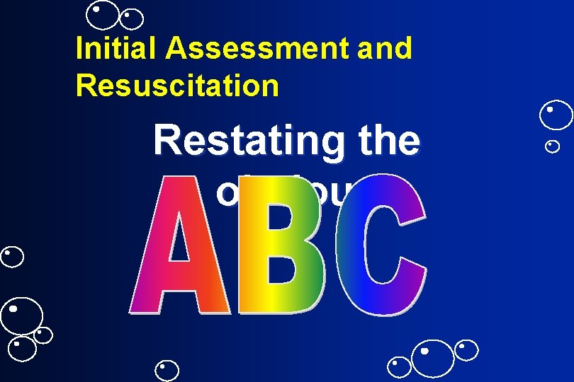 Initial Assessment and Resuscitation Restating the obvious 