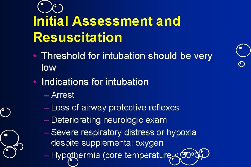 Initial Assessment and Resuscitation • Threshold for intubation should be very low • Indications