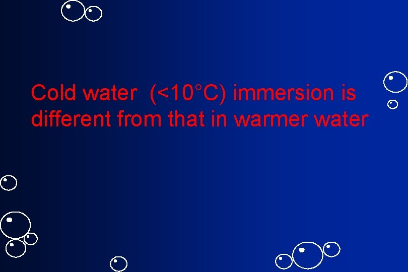Cold water (<10°C) immersion is different from that in warmer water 