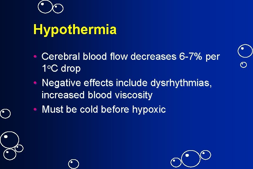 Hypothermia • Cerebral blood flow decreases 6 -7% per 1 o. C drop •