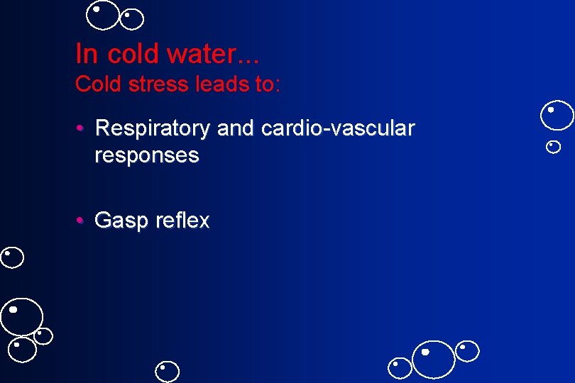 In cold water. . . Cold stress leads to: • Respiratory and cardio-vascular responses