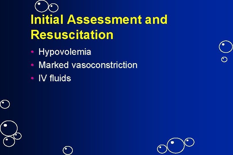 Initial Assessment and Resuscitation • • • Hypovolemia Marked vasoconstriction IV fluids 