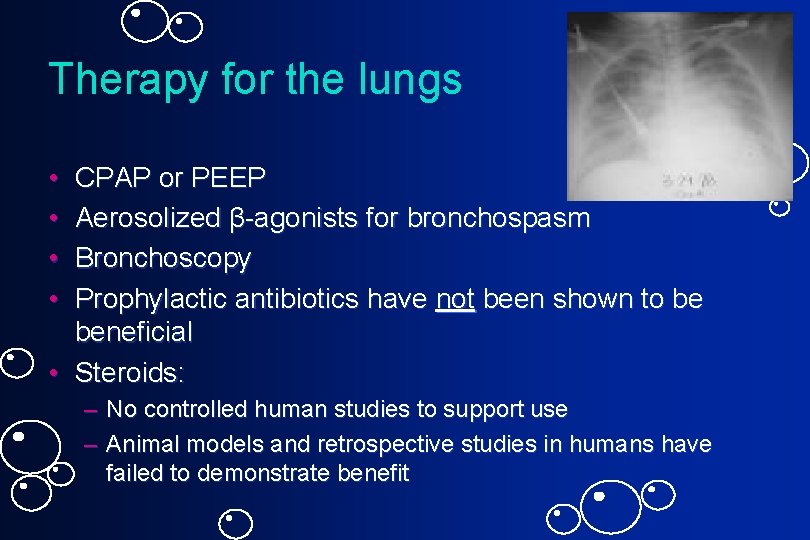 Therapy for the lungs • • CPAP or PEEP Aerosolized β-agonists for bronchospasm Bronchoscopy