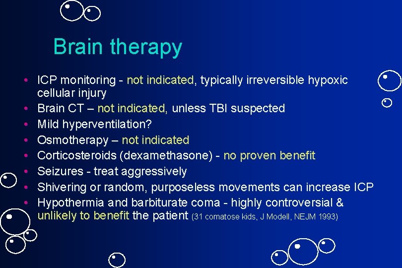 Brain therapy • ICP monitoring - not indicated, typically irreversible hypoxic cellular injury •