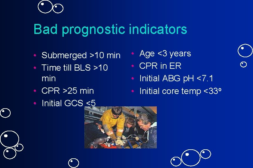Bad prognostic indicators • Submerged >10 min • Time till BLS >10 min •