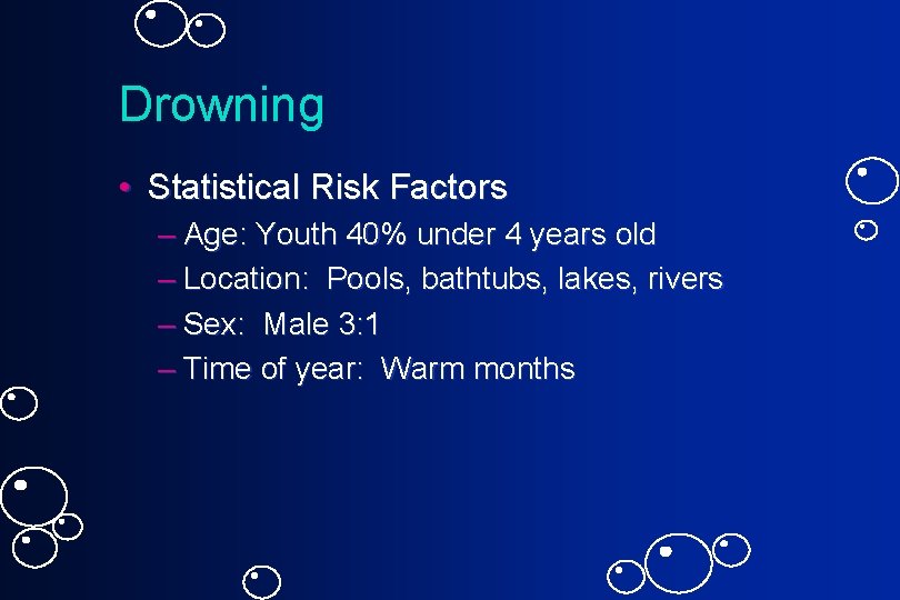 Drowning • Statistical Risk Factors – Age: Youth 40% under 4 years old –