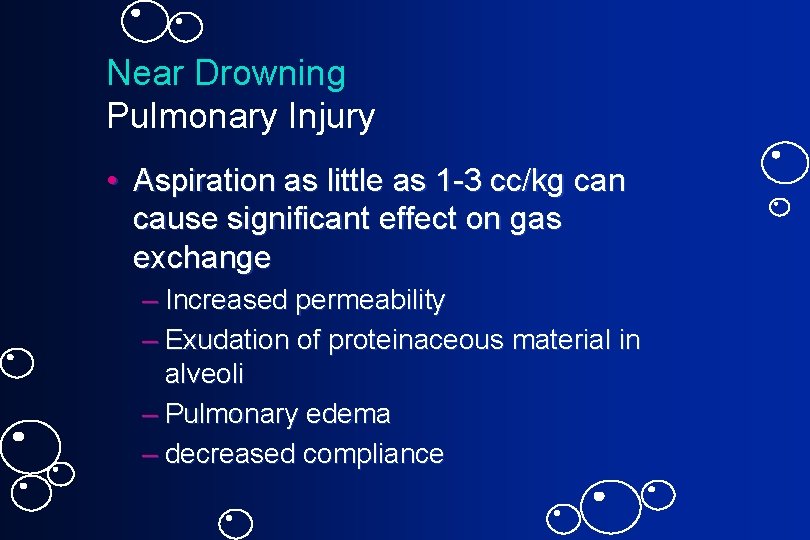 Near Drowning Pulmonary Injury • Aspiration as little as 1 -3 cc/kg can cause