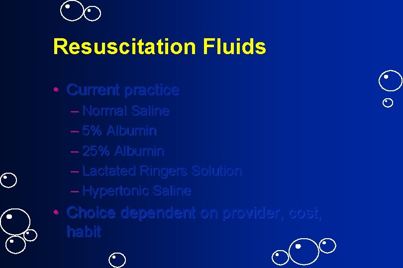 Resuscitation Fluids • Current practice – Normal Saline – 5% Albumin – 25% Albumin