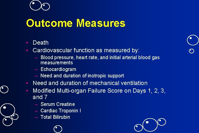 Outcome Measures • Death • Cardiovascular function as measured by: – Blood pressure, heart