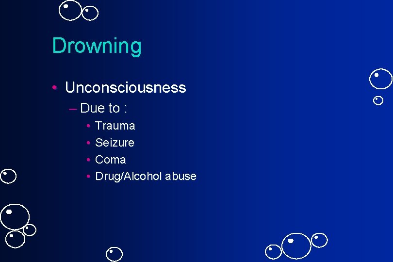 Drowning • Unconsciousness – Due to : • • Trauma Seizure Coma Drug/Alcohol abuse