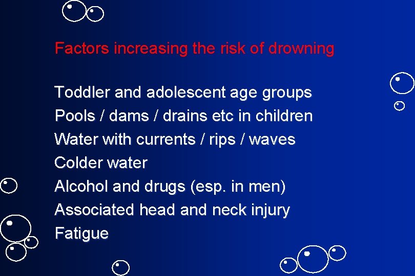 Factors increasing the risk of drowning Toddler and adolescent age groups Pools / dams