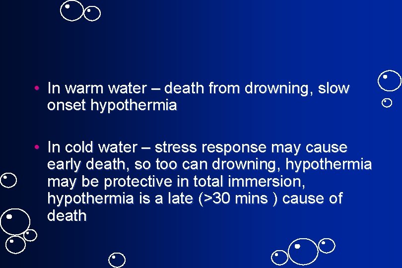  • In warm water – death from drowning, slow onset hypothermia • In