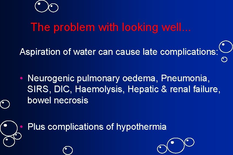The problem with looking well. . . Aspiration of water can cause late complications: