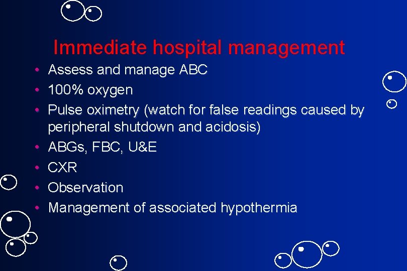 Immediate hospital management • • Assess and manage ABC 100% oxygen Pulse oximetry (watch
