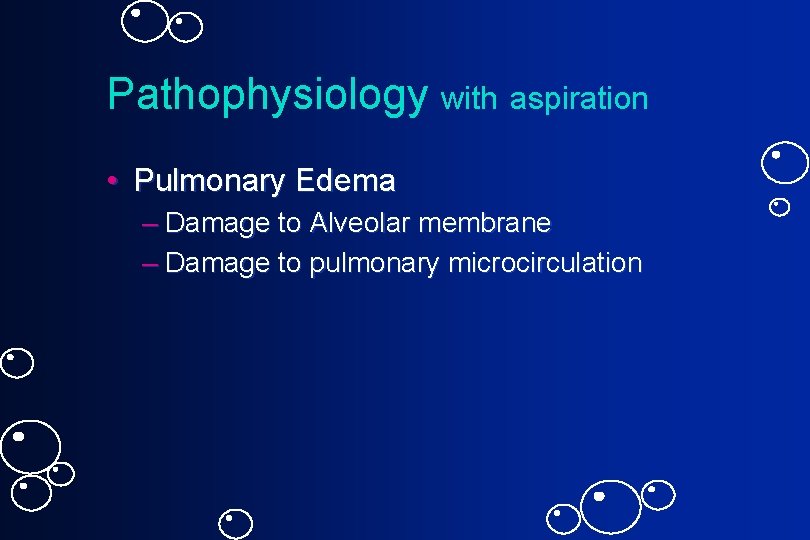 Pathophysiology with aspiration • Pulmonary Edema – Damage to Alveolar membrane – Damage to