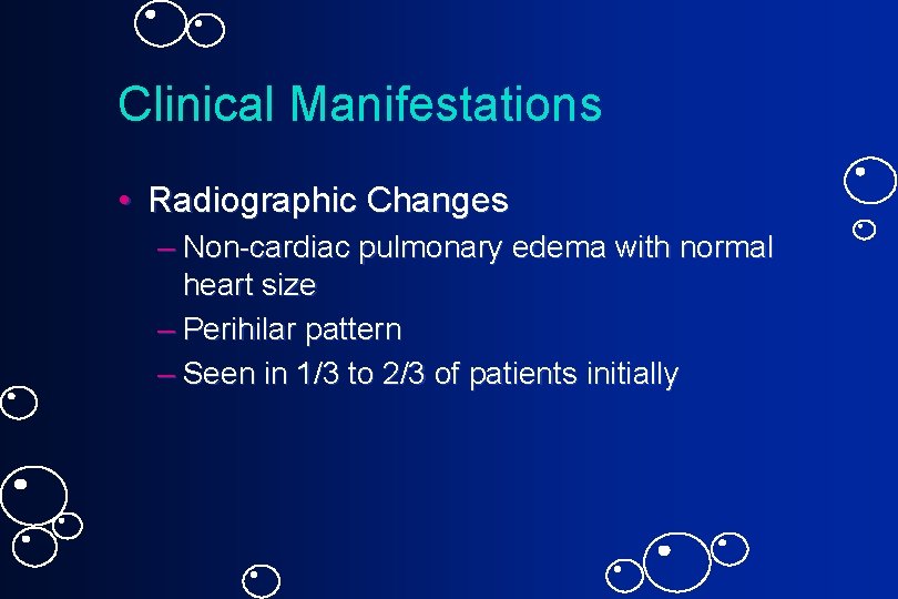 Clinical Manifestations • Radiographic Changes – Non-cardiac pulmonary edema with normal heart size –