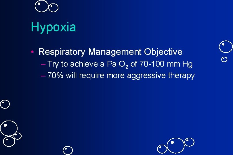 Hypoxia • Respiratory Management Objective – Try to achieve a Pa O 2 of