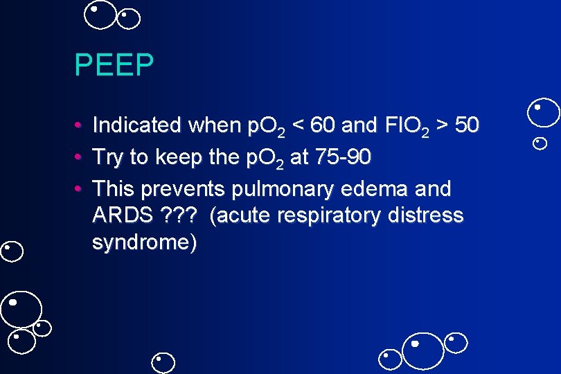 PEEP • • • Indicated when p. O 2 < 60 and FIO 2