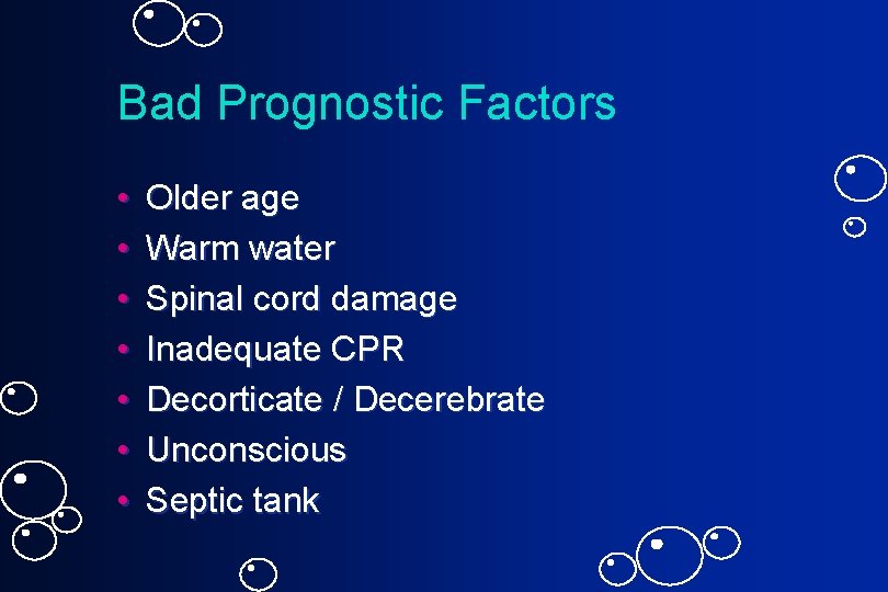 Bad Prognostic Factors • • Older age Warm water Spinal cord damage Inadequate CPR