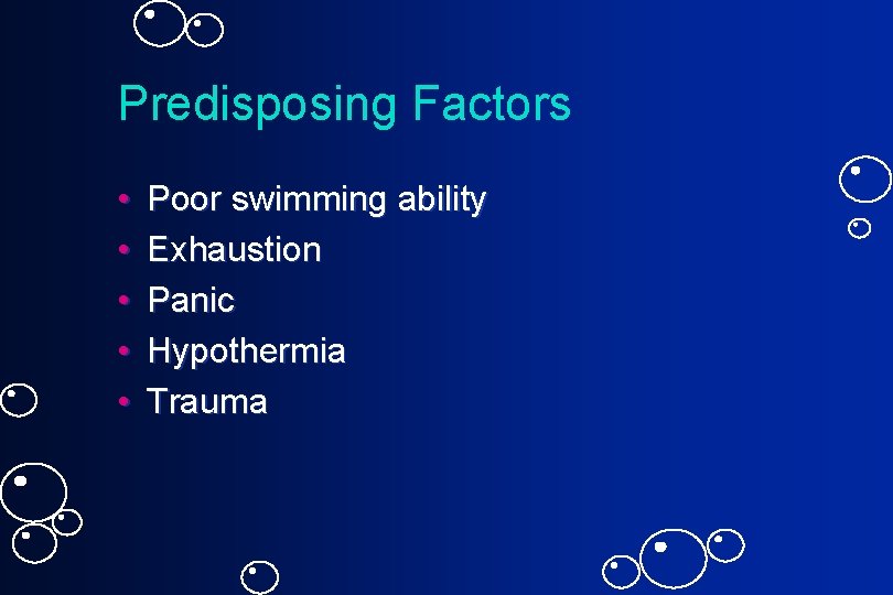 Predisposing Factors • • • Poor swimming ability Exhaustion Panic Hypothermia Trauma 