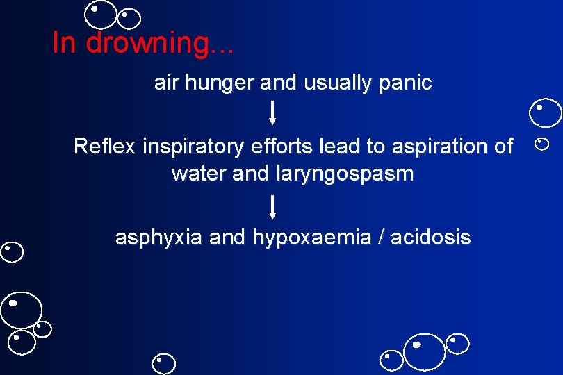 In drowning. . . air hunger and usually panic Reflex inspiratory efforts lead to